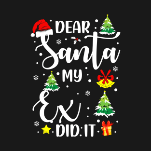 Dear Santa My Exd Did It Funny Xmas Gifts T-Shirt