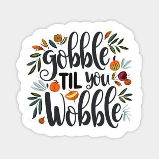 Gobble 'til You Wobble Magnet