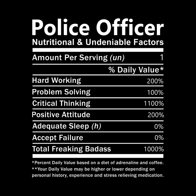 Police Officer T Shirt - Nutritional and Undeniable Factors Gift Item Tee by Ryalgi