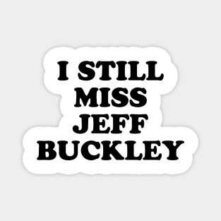 I Still Miss Jeff Buckley Magnet