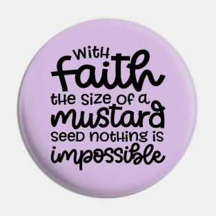 With Faith The Size Of A Mustard Seed Nothing Is Impossible Christian Pin