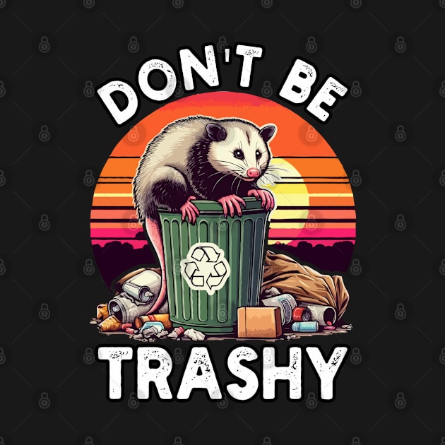 Retro Don't Be Trashy Funny Opossum by MoDesigns22 