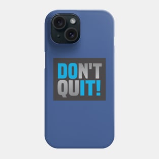 Don't Ever Quit Phone Case