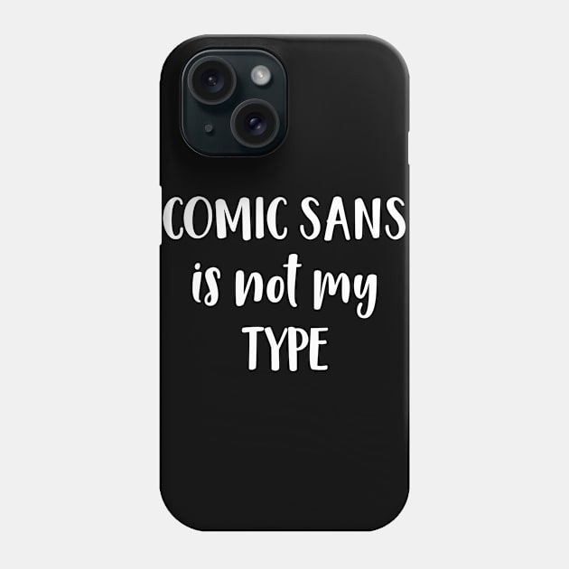 Graphic Artist Comic Sans Is Not My Type Funny Font Gift Phone Case by StacysCellar