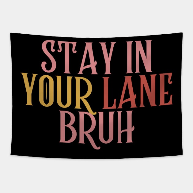 Stay In Your Lane Bruh Tapestry by HandrisKarwa