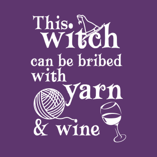 This Witch Can Be Bribed with Yarn and Wine T-Shirt