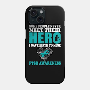 Hero I Gave Birth To Mine PTSD Awareness Phone Case