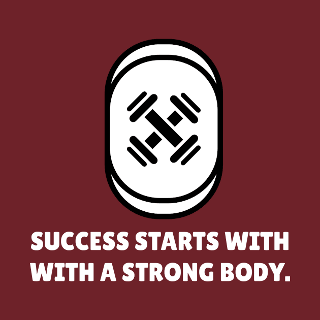 Success Starts With A Strong Body Workout by TheFireInsideTeeShop