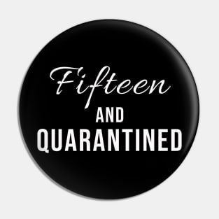 Fifteen And Quarantined Birthday Shirt - Stuck Home on My Birthday Pin