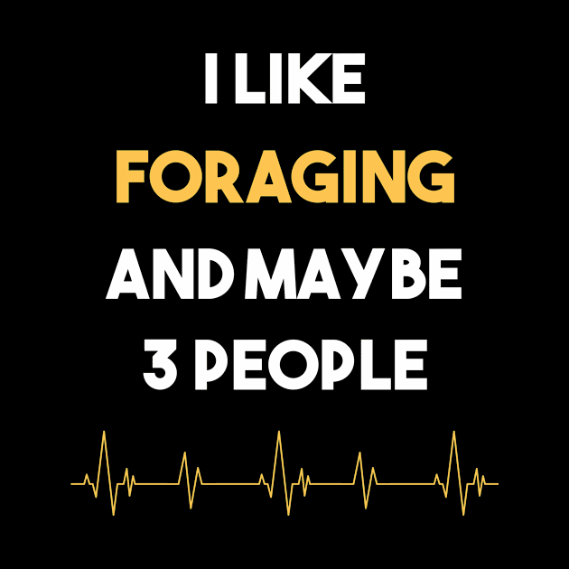 I Like 3 People And Foraging Forage Forager Foragers by Hanh Tay