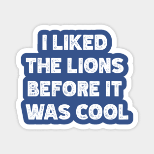 I Liked The Lions Before It Was Cool v2 Magnet