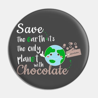 Earth Day Save The Earth Its the only planet with chocolate Pin