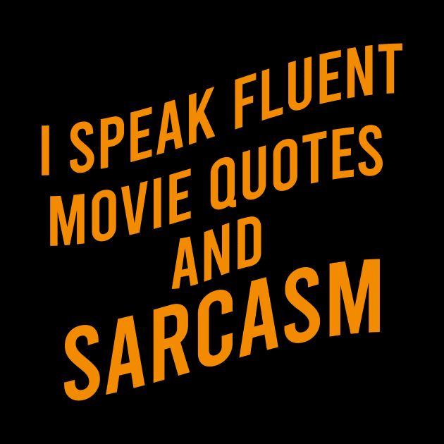 I speak fluent movie quotes and sarcasm by cypryanus