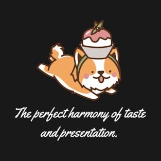 The perfect harmony of taste and presentation. T-Shirt