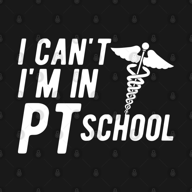 Physical Therapy Student - I can't I am in PI School by KC Happy Shop