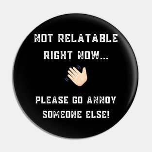 NOT RELATABLE RIGHT NOW... Sarcastic design for darker backgrounds Pin