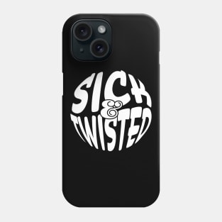 Sick & Twisted Phone Case