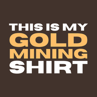 This Is My Gold Mining Shirt T-Shirt