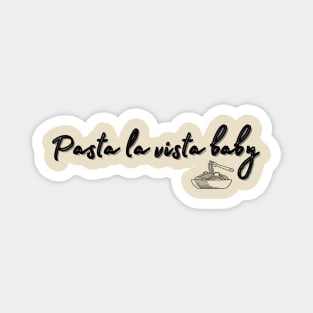 pasta la vista baby Magnet