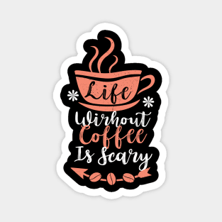 Life without coffee is scary Magnet