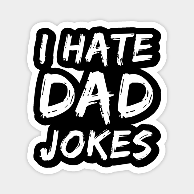 I hate dad jokes Dad Jokes TeePublic