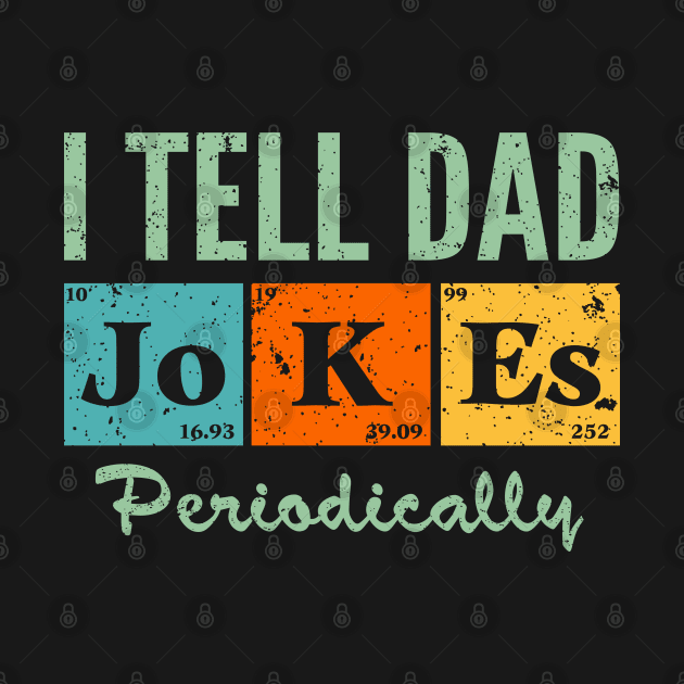 Funny Dads Gift T Shirts I Tell Dad Jokes Periodically Men's Classic Crew Neck Shirt Father's Day by MultiiDesign