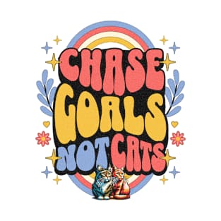 Chase Goals Not Cats - Motivational Cat Design T-Shirt