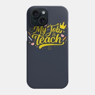 Teach is my Job - Teacher Gift Phone Case