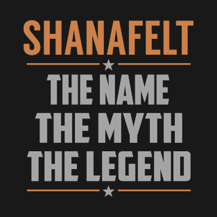 SHANAFELT The Name The Myth The Legend T-Shirt