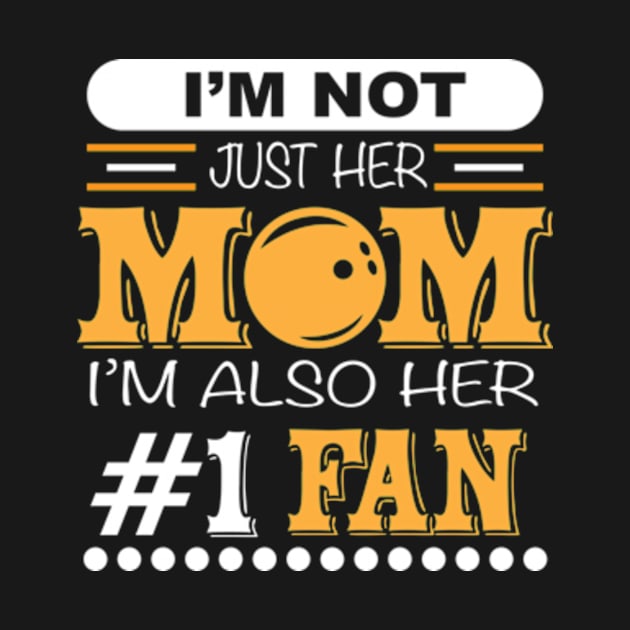 I'm not just her mom i'm her number one fan bowling by AstridLdenOs