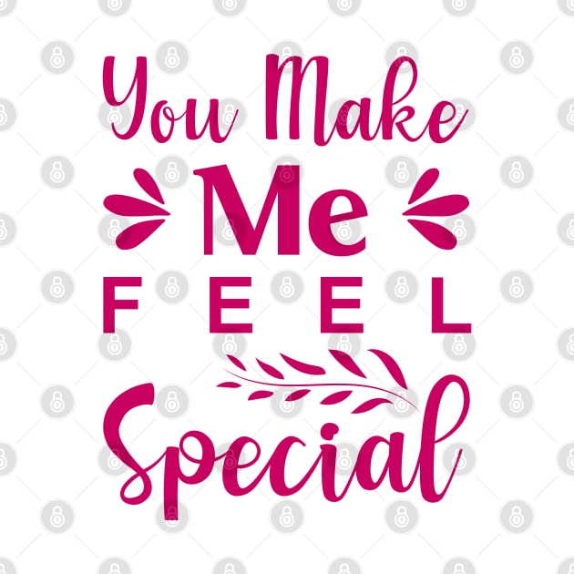 You Make Me Feel Special by Allbestshirts