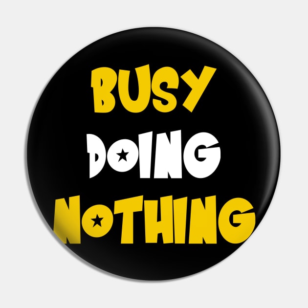 Busy doing nothing Pin by Dexter