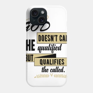 God Qualifies The Called Phone Case