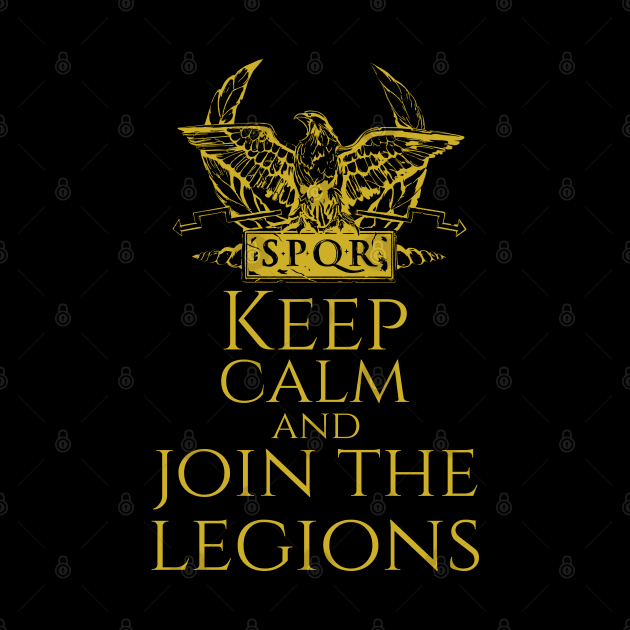 Roman Legionary Eagle -  Keep Calm And Join The Legions by Styr Designs