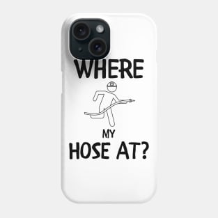 Where my hose at black text design with Fireman and Fire Phone Case