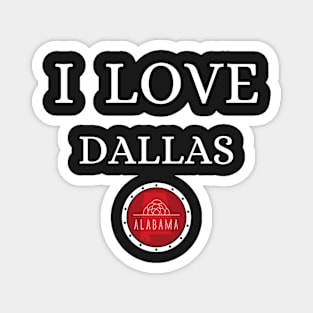 I LOVE DALLAS | Alabam county United state of america Magnet