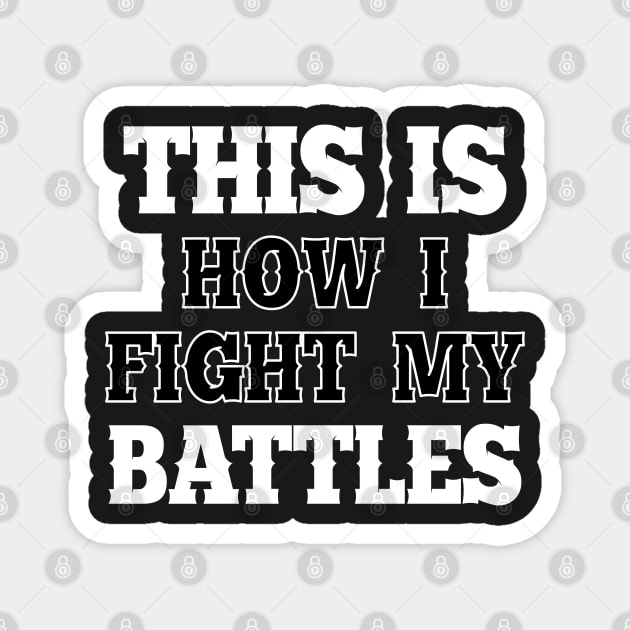This is how I fight my battles 2 Magnet by SamridhiVerma18