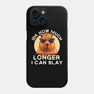 Idk How Much Longer I Can Slay Funny Capybara Phone Case