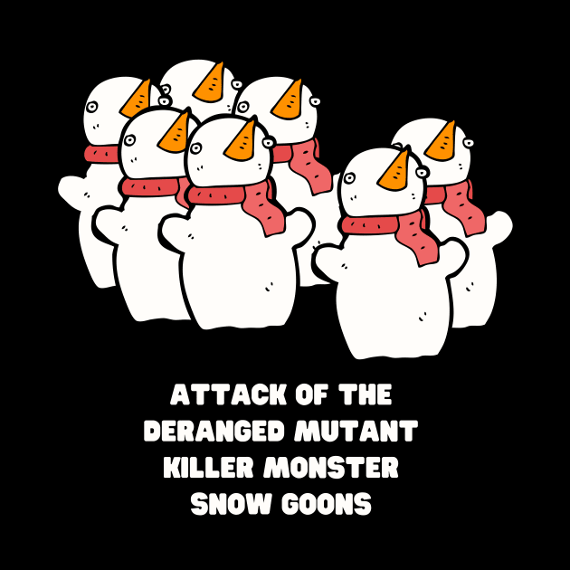 Attack of the Deranged Mutant Killer Monster Snow Goons Calvin Snowman Snowmen Christmas Funny Gift Hobbes Weird Snow Man Woman Weird Christmas by nathalieaynie