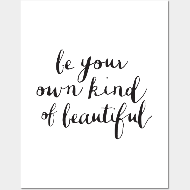 Be Your Own Kind of Beautiful - Quotes For Women - Posters and Art Prints