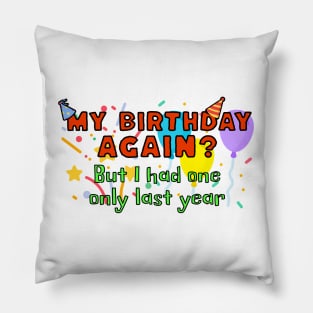 My birthday again? But I had one only last year Pillow