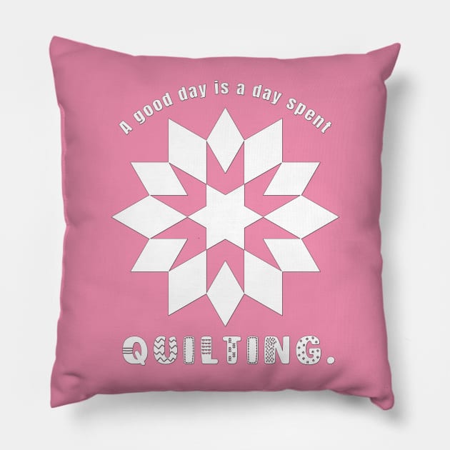 Good Day Spent Quilting Pillow by TLSDesigns