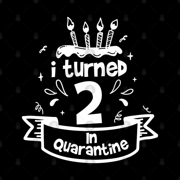 i turned 2 In quarantine by tee4ever