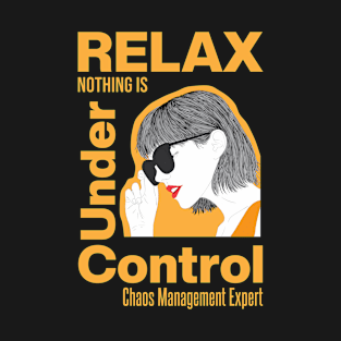 Relax Nothing Is Under Control T-Shirt