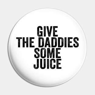 Give The Daddies Some Juice - Text Style Black Font Pin