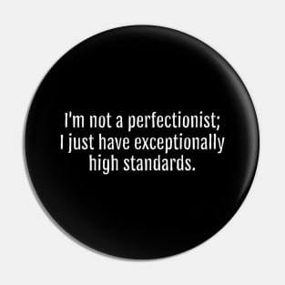 High Standards, Not Perfectionism Sarcastic Quote - Monochromatic Black & White (Black Edition) Pin