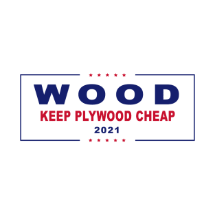 Keep Plywood Cheap Elections Sign T-Shirt