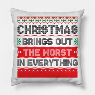 Christmas Brings Out The Worst In Everything Pillow