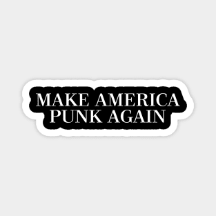 ††† MAKE AMERICA PUNK AGAIN ††† Magnet