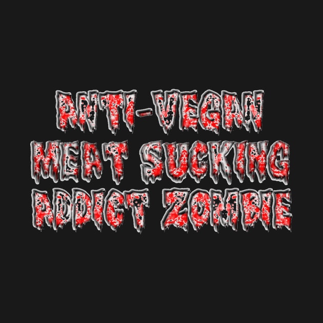 The Anti-Vegan Meat-Eating Zombie Shirt by RibCag3